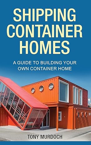 Shipping Container Homes: A Guide to Building Your Own Container